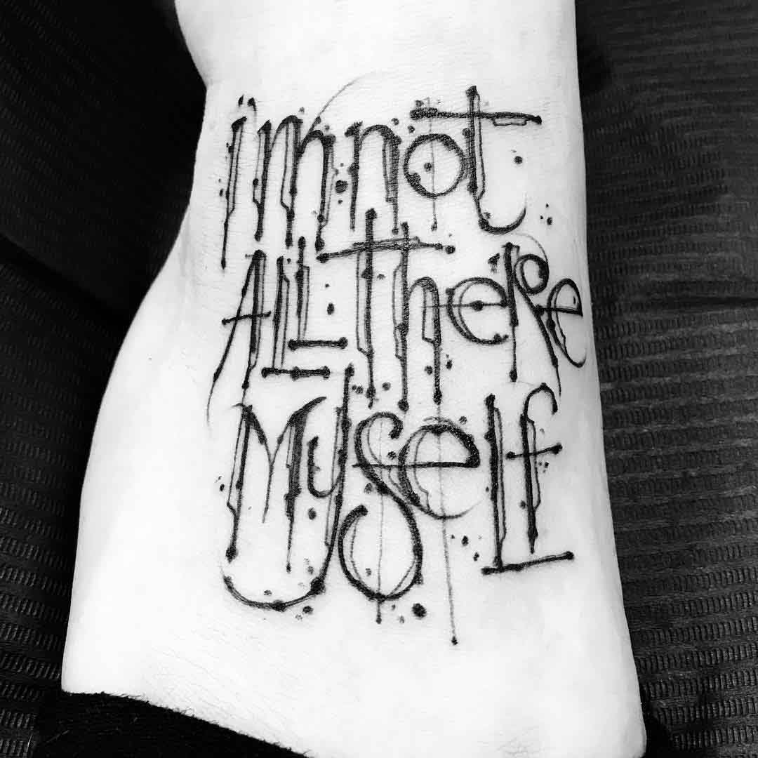 lettering tattoo i'm bot all there myself